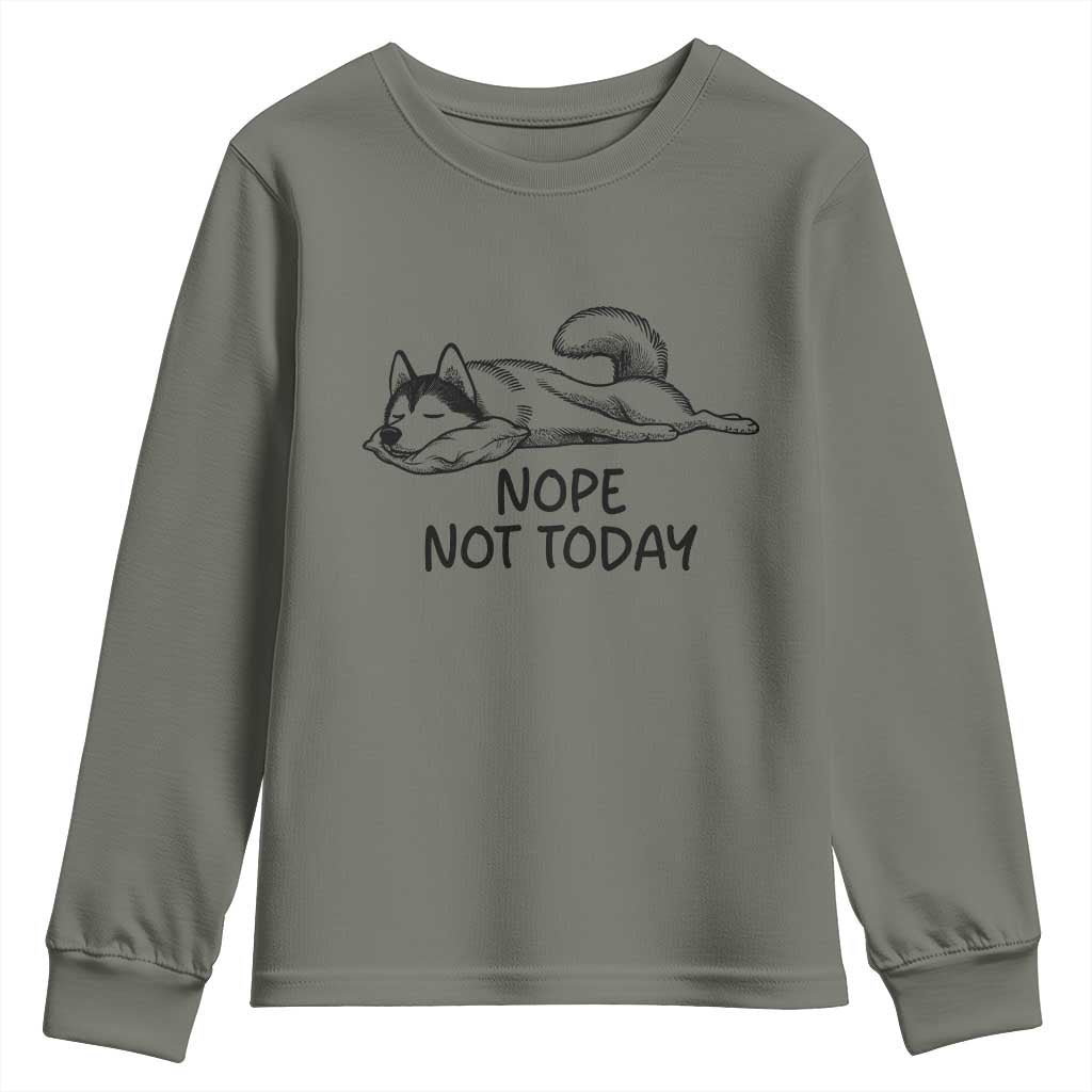 Nope Not Today Youth Sweatshirt Funny Siberian Husky Lazy Mood TS12 Military Green Print Your Wear