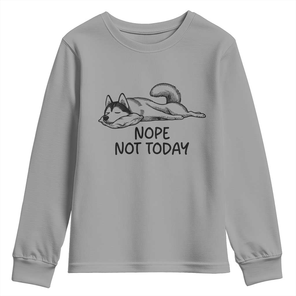 Nope Not Today Youth Sweatshirt Funny Siberian Husky Lazy Mood TS12 Sport Gray Print Your Wear