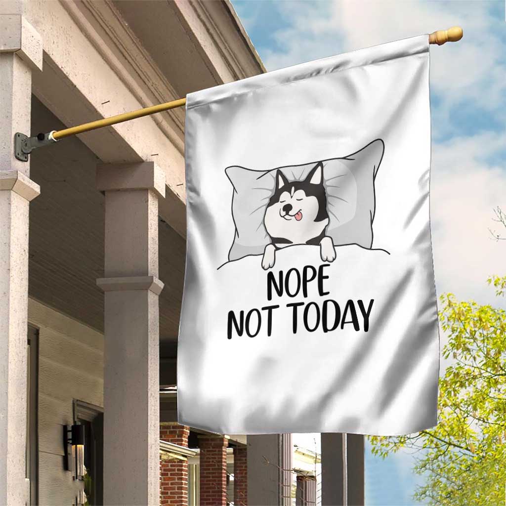 Lazy Siberian Husky Meme Garden Flag Nope Not Today TS12 Print Your Wear