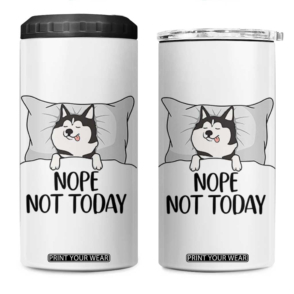Lazy Siberian Husky Meme 4 in 1 Can Cooler Tumbler Nope Not Today TS12 One Size: 16 oz White Print Your Wear