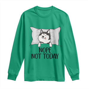 Lazy Siberian Husky Meme Long Sleeve Shirt Nope Not Today TS12 Irish Green Print Your Wear
