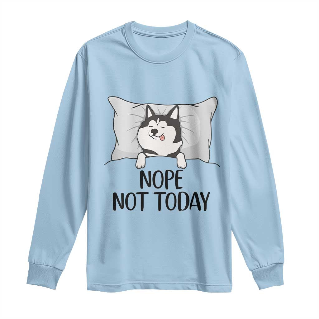 Lazy Siberian Husky Meme Long Sleeve Shirt Nope Not Today TS12 Light Blue Print Your Wear