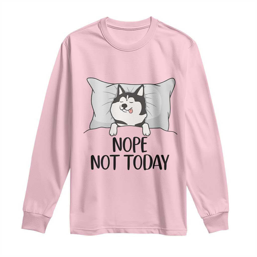 Lazy Siberian Husky Meme Long Sleeve Shirt Nope Not Today TS12 Light Pink Print Your Wear