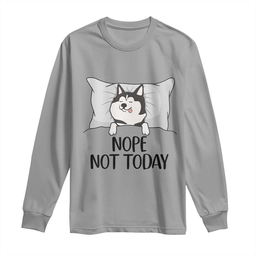 Lazy Siberian Husky Meme Long Sleeve Shirt Nope Not Today TS12 Sport Gray Print Your Wear