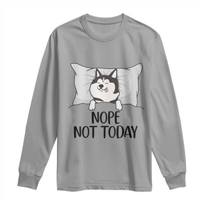 Lazy Siberian Husky Meme Long Sleeve Shirt Nope Not Today TS12 Sport Gray Print Your Wear