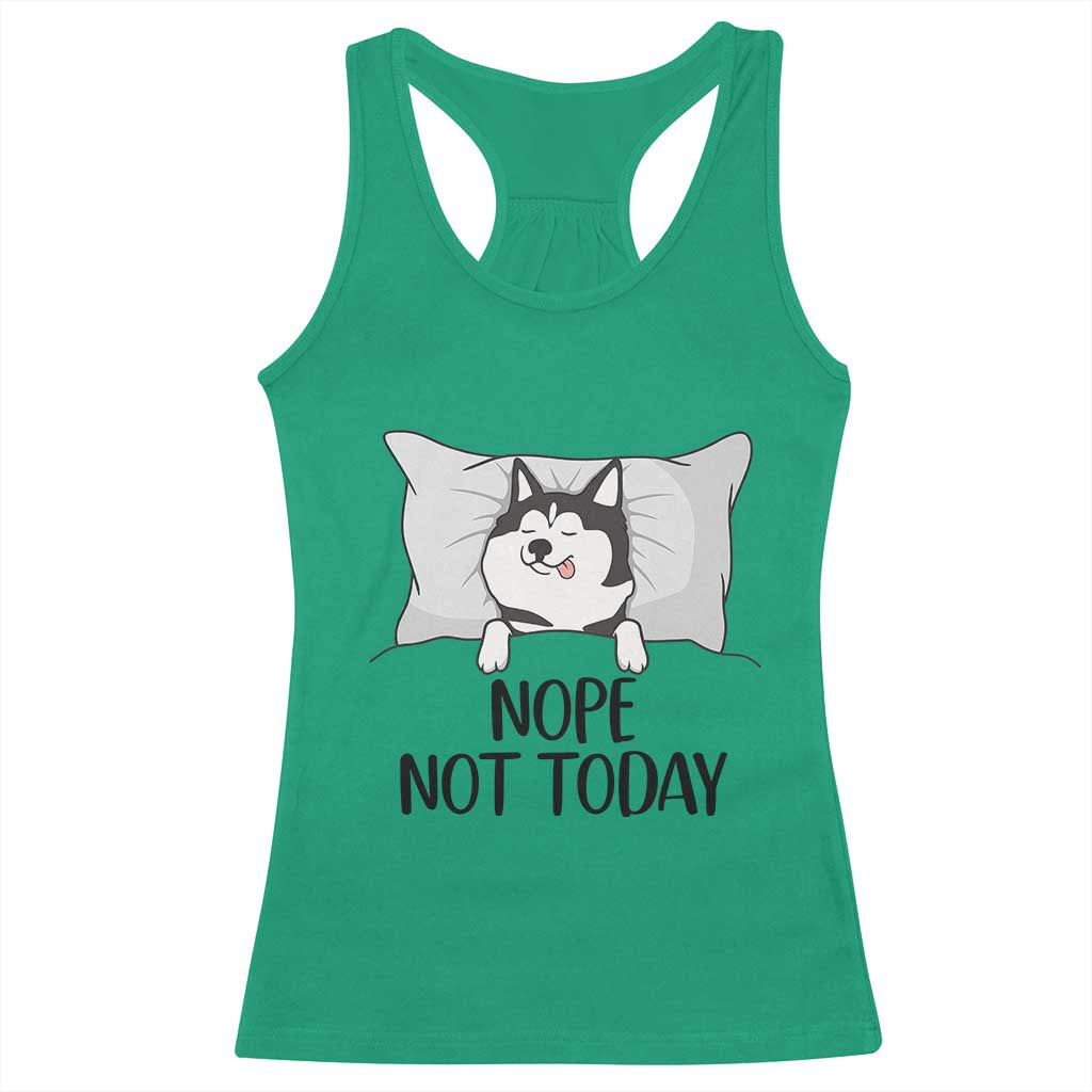 Lazy Siberian Husky Meme Racerback Tank Top Nope Not Today TS12 Irish Green Print Your Wear