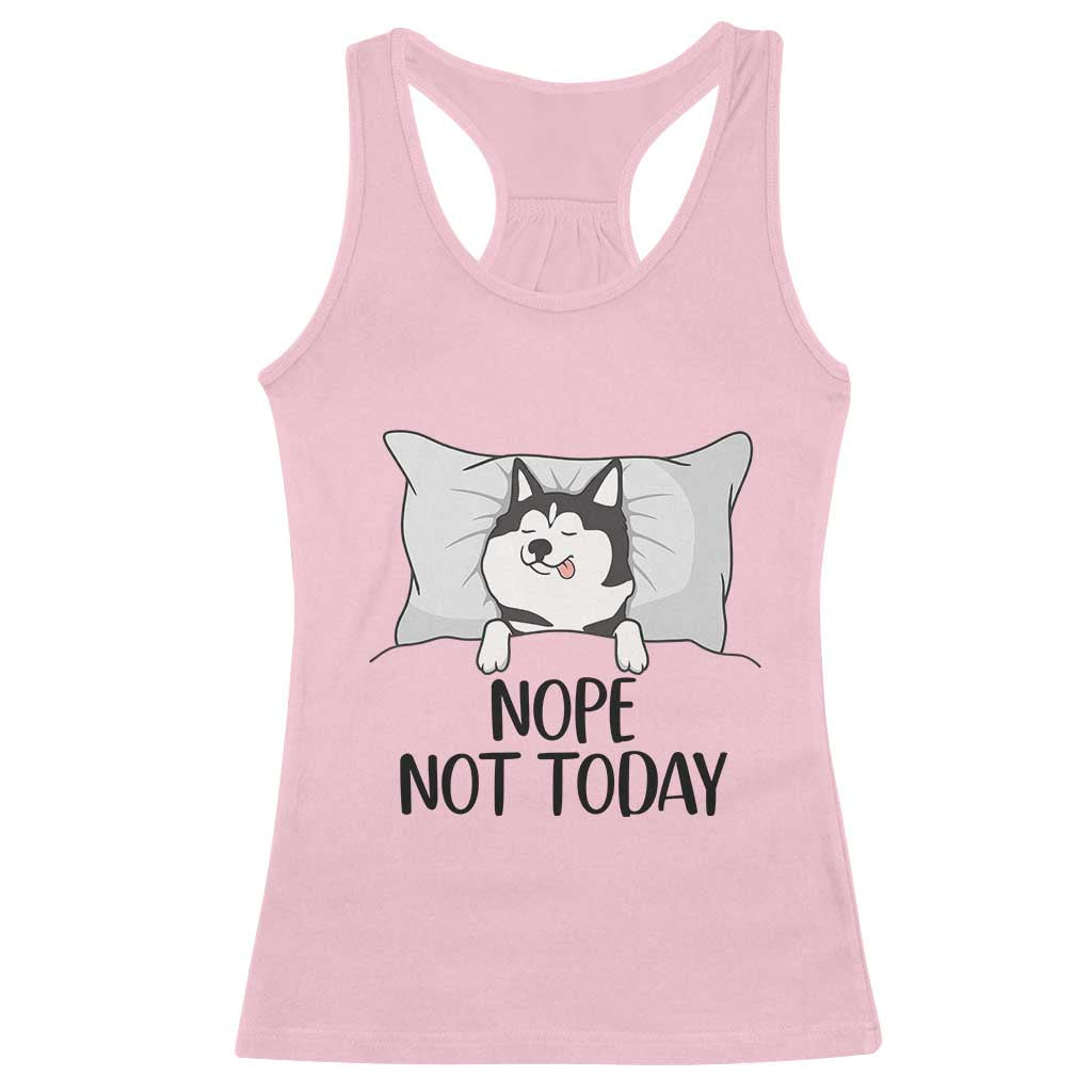 Lazy Siberian Husky Meme Racerback Tank Top Nope Not Today TS12 Light Pink Print Your Wear