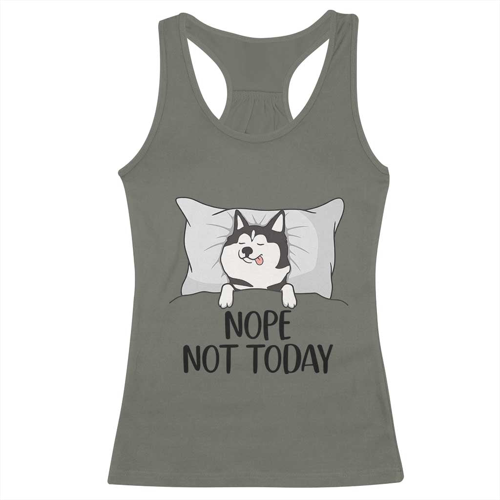 Lazy Siberian Husky Meme Racerback Tank Top Nope Not Today TS12 Military Green Print Your Wear