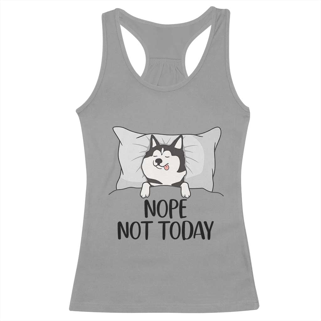 Lazy Siberian Husky Meme Racerback Tank Top Nope Not Today TS12 Sport Gray Print Your Wear
