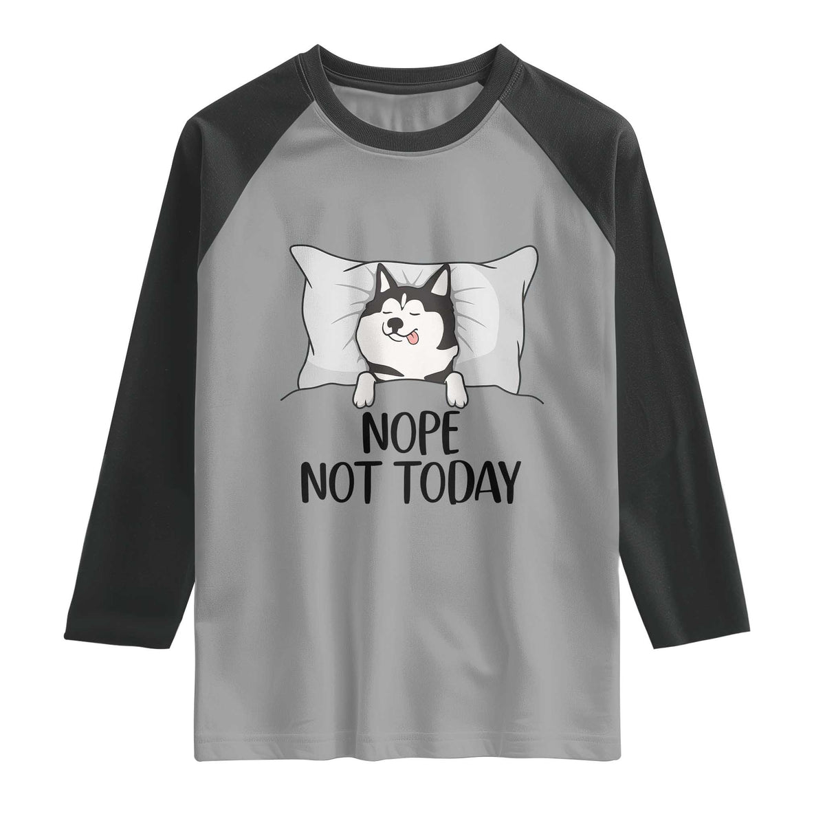 Lazy Siberian Husky Meme Raglan Shirt Nope Not Today TS12 Sport Gray Black Print Your Wear