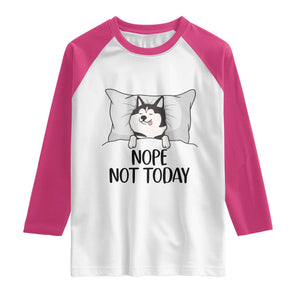 Lazy Siberian Husky Meme Raglan Shirt Nope Not Today TS12 White Heliconia Print Your Wear