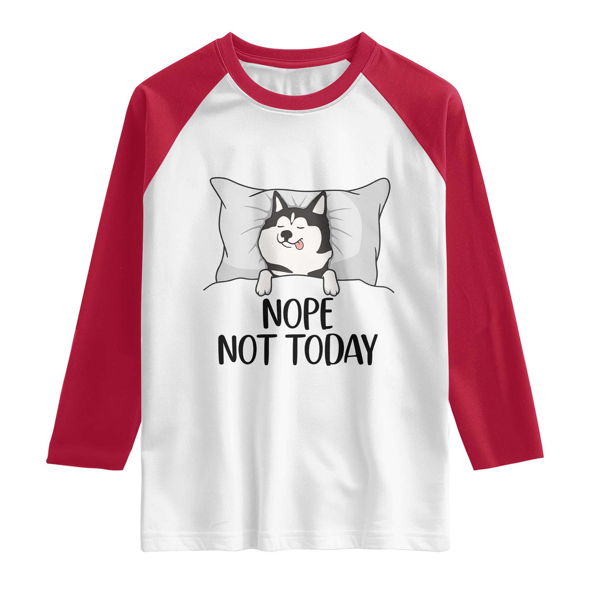 Lazy Siberian Husky Meme Raglan Shirt Nope Not Today TS12 White Red Print Your Wear