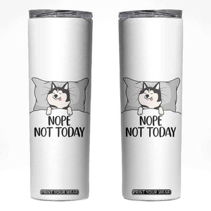 Lazy Siberian Husky Meme Skinny Tumbler Nope Not Today TS12 White Print Your Wear