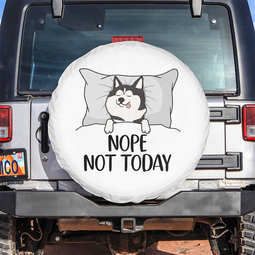 Lazy Siberian Husky Meme Spare Tire Cover Nope Not Today TS12 No hole White Print Your Wear