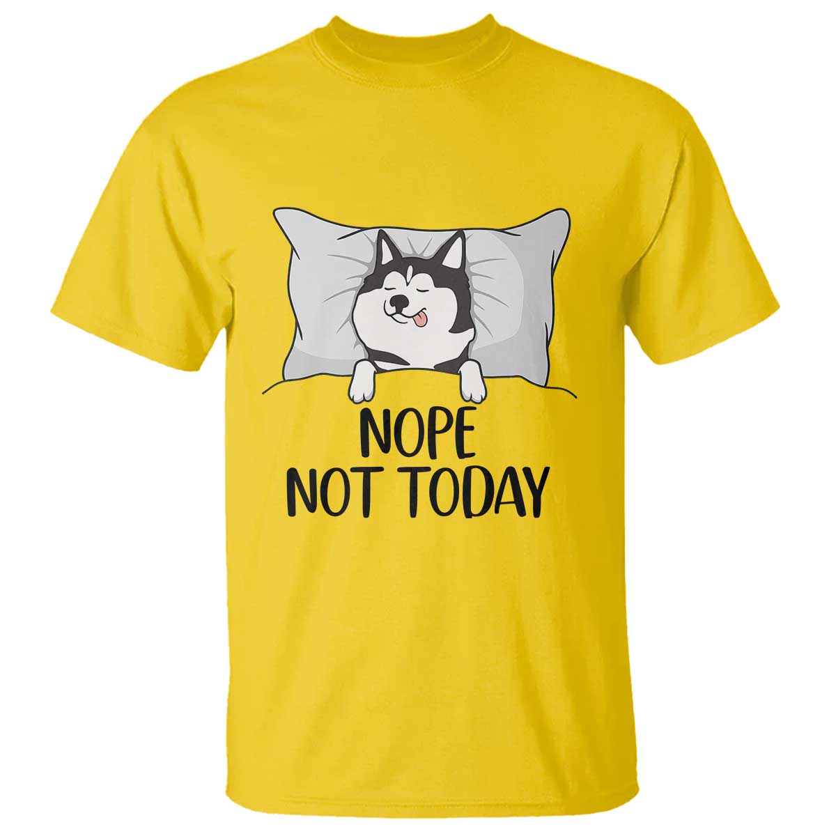 Lazy Siberian Husky Meme T Shirt Nope Not Today TS12 Daisy Print Your Wear