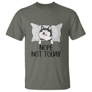 Lazy Siberian Husky Meme T Shirt Nope Not Today TS12 Military Green Print Your Wear
