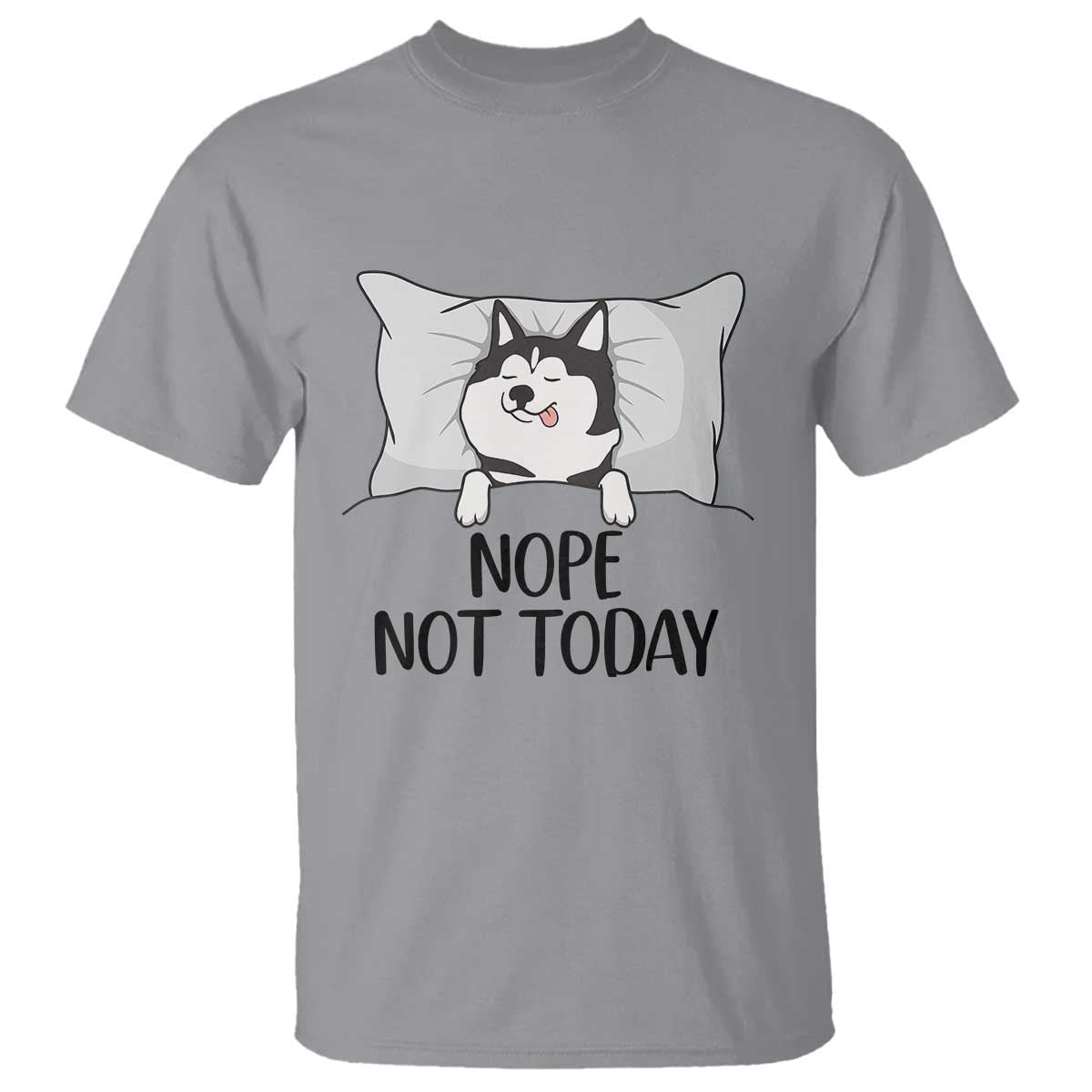 Lazy Siberian Husky Meme T Shirt Nope Not Today TS12 Sport Gray Print Your Wear