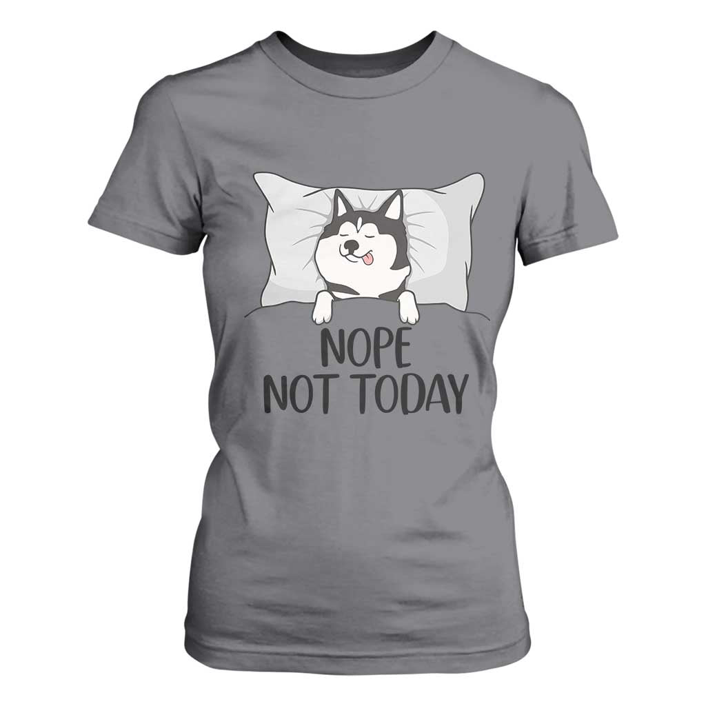 Lazy Siberian Husky Meme T Shirt For Women Nope Not Today TS12 Charcoal Print Your Wear