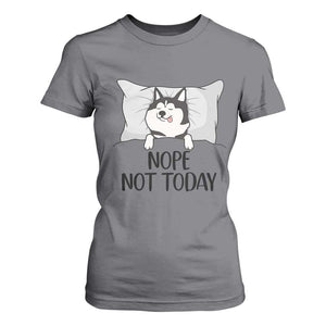 Lazy Siberian Husky Meme T Shirt For Women Nope Not Today TS12 Charcoal Print Your Wear