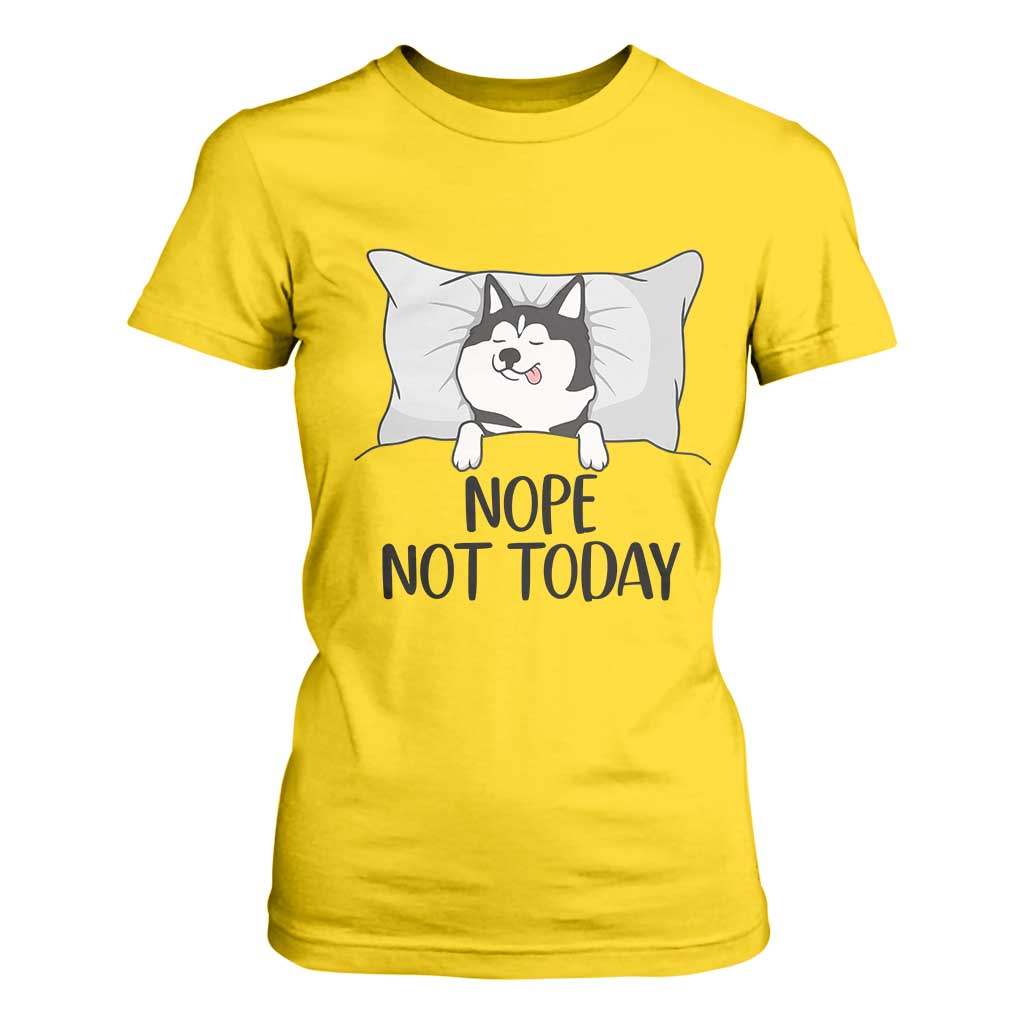 Lazy Siberian Husky Meme T Shirt For Women Nope Not Today TS12 Daisy Print Your Wear