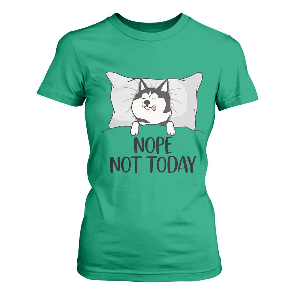 Lazy Siberian Husky Meme T Shirt For Women Nope Not Today TS12 Irish Green Print Your Wear