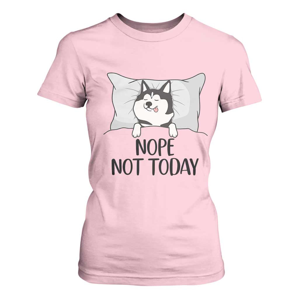 Lazy Siberian Husky Meme T Shirt For Women Nope Not Today TS12 Light Pink Print Your Wear