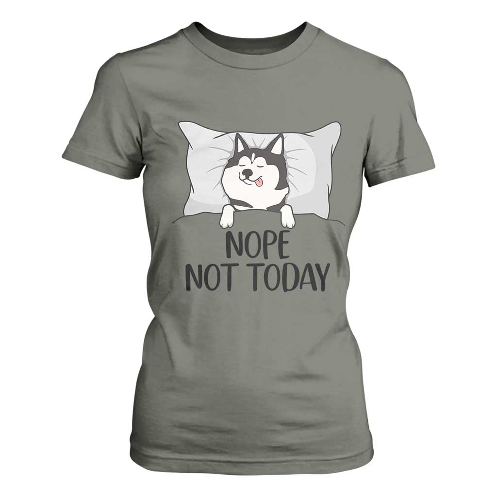 Lazy Siberian Husky Meme T Shirt For Women Nope Not Today TS12 Military Green Print Your Wear