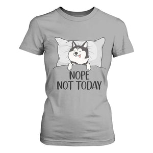 Lazy Siberian Husky Meme T Shirt For Women Nope Not Today TS12 Sport Gray Print Your Wear