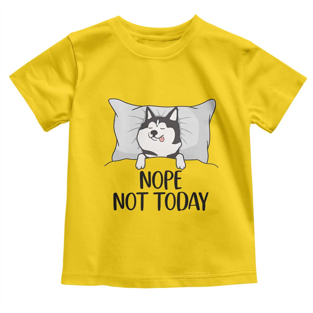 Lazy Siberian Husky Meme Toddler T Shirt Nope Not Today TS12 Daisy Print Your Wear