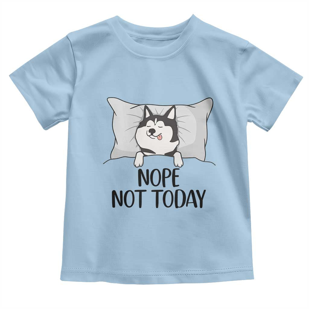 Lazy Siberian Husky Meme Toddler T Shirt Nope Not Today TS12 Light Blue Print Your Wear