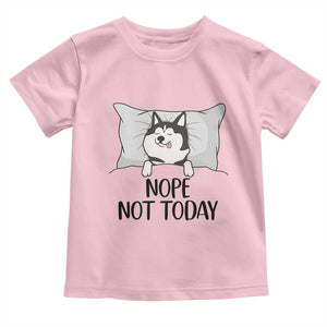 Lazy Siberian Husky Meme Toddler T Shirt Nope Not Today TS12 Light Pink Print Your Wear
