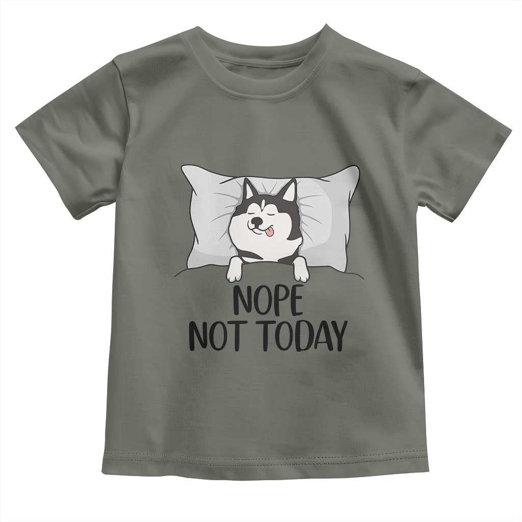 Lazy Siberian Husky Meme Toddler T Shirt Nope Not Today TS12 Military Green Print Your Wear
