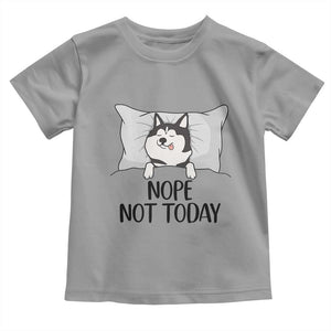 Lazy Siberian Husky Meme Toddler T Shirt Nope Not Today TS12 Sport Gray Print Your Wear