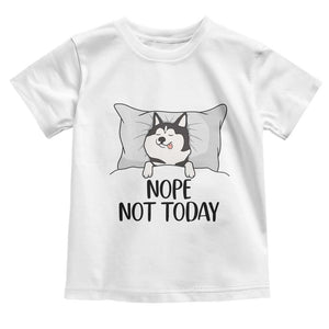 Lazy Siberian Husky Meme Toddler T Shirt Nope Not Today TS12 White Print Your Wear