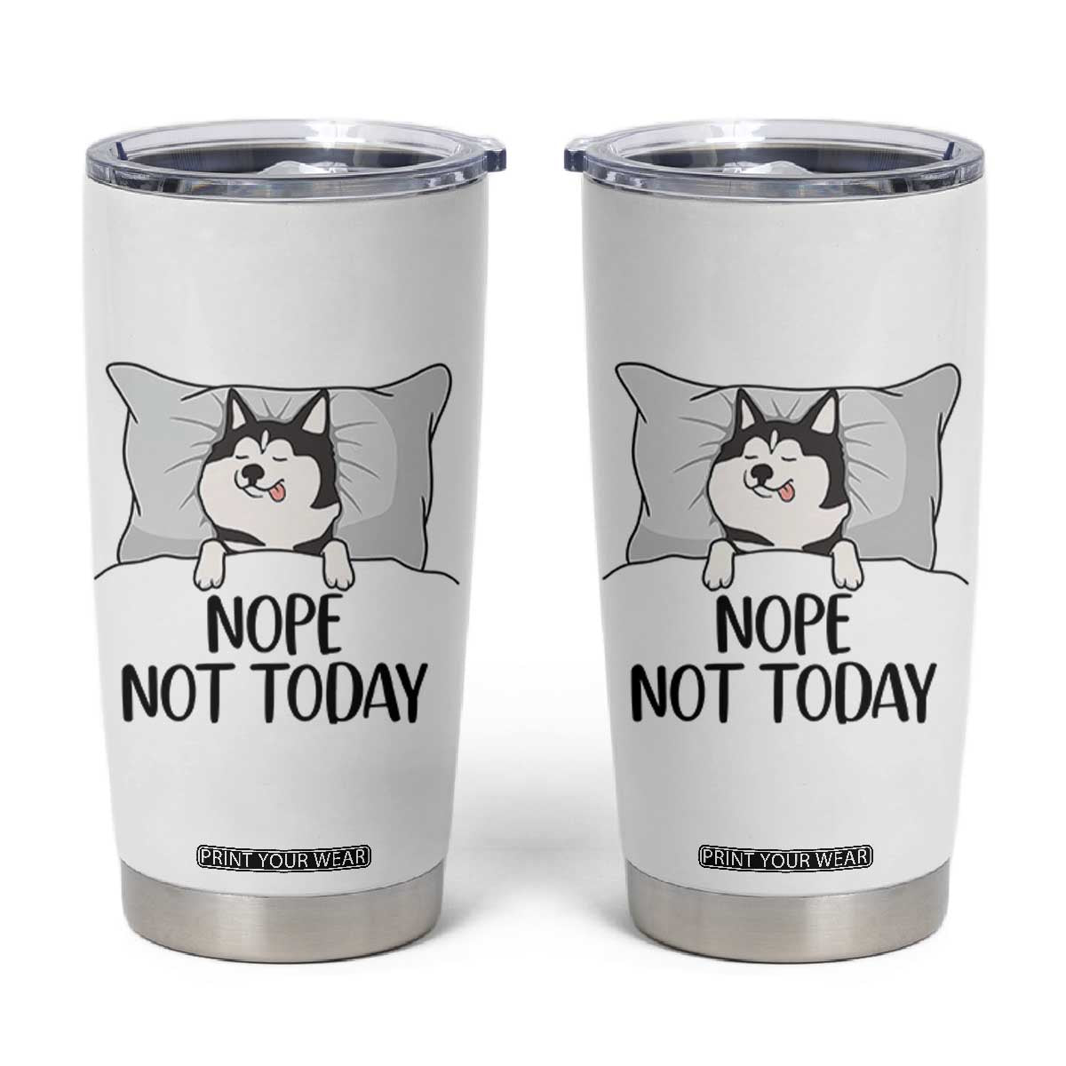Lazy Siberian Husky Meme Tumbler Cup Nope Not Today TS12 White Print Your Wear