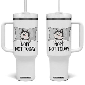Lazy Siberian Husky Meme Tumbler With Handle Nope Not Today TS12 One Size: 40 oz White Print Your Wear