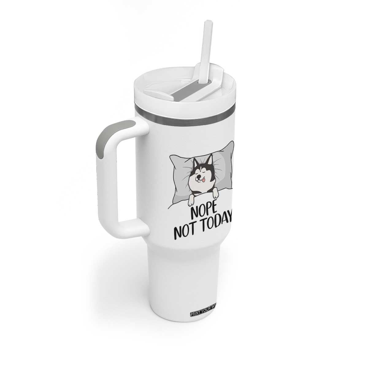 Lazy Siberian Husky Meme Tumbler With Handle Nope Not Today TS12 Print Your Wear