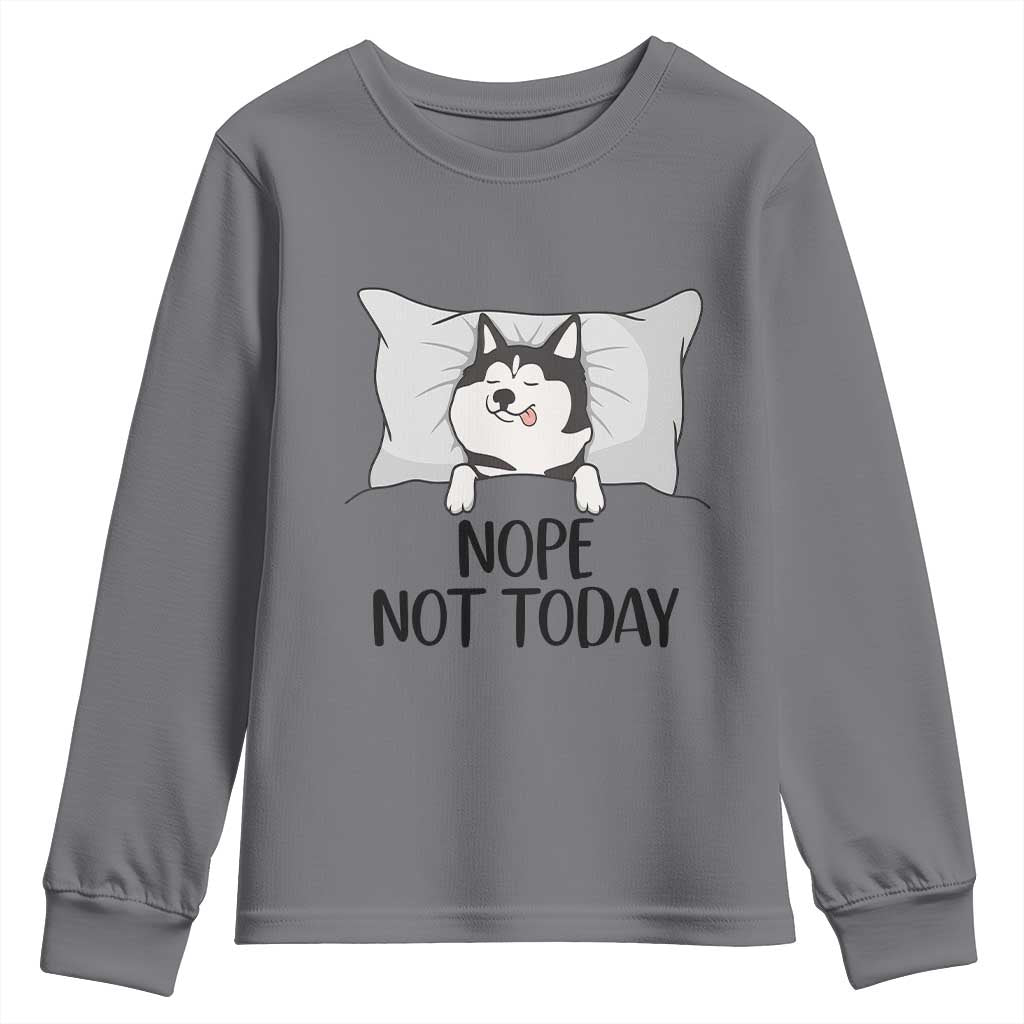 Lazy Siberian Husky Meme Youth Sweatshirt Nope Not Today TS12 Charcoal Print Your Wear