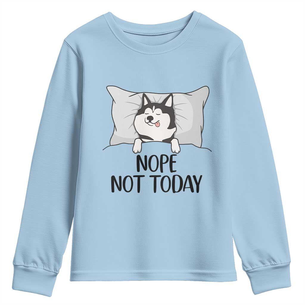 Lazy Siberian Husky Meme Youth Sweatshirt Nope Not Today TS12 Light Blue Print Your Wear