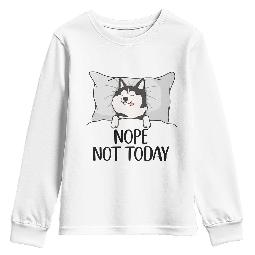 Lazy Siberian Husky Meme Youth Sweatshirt Nope Not Today TS12 White Print Your Wear