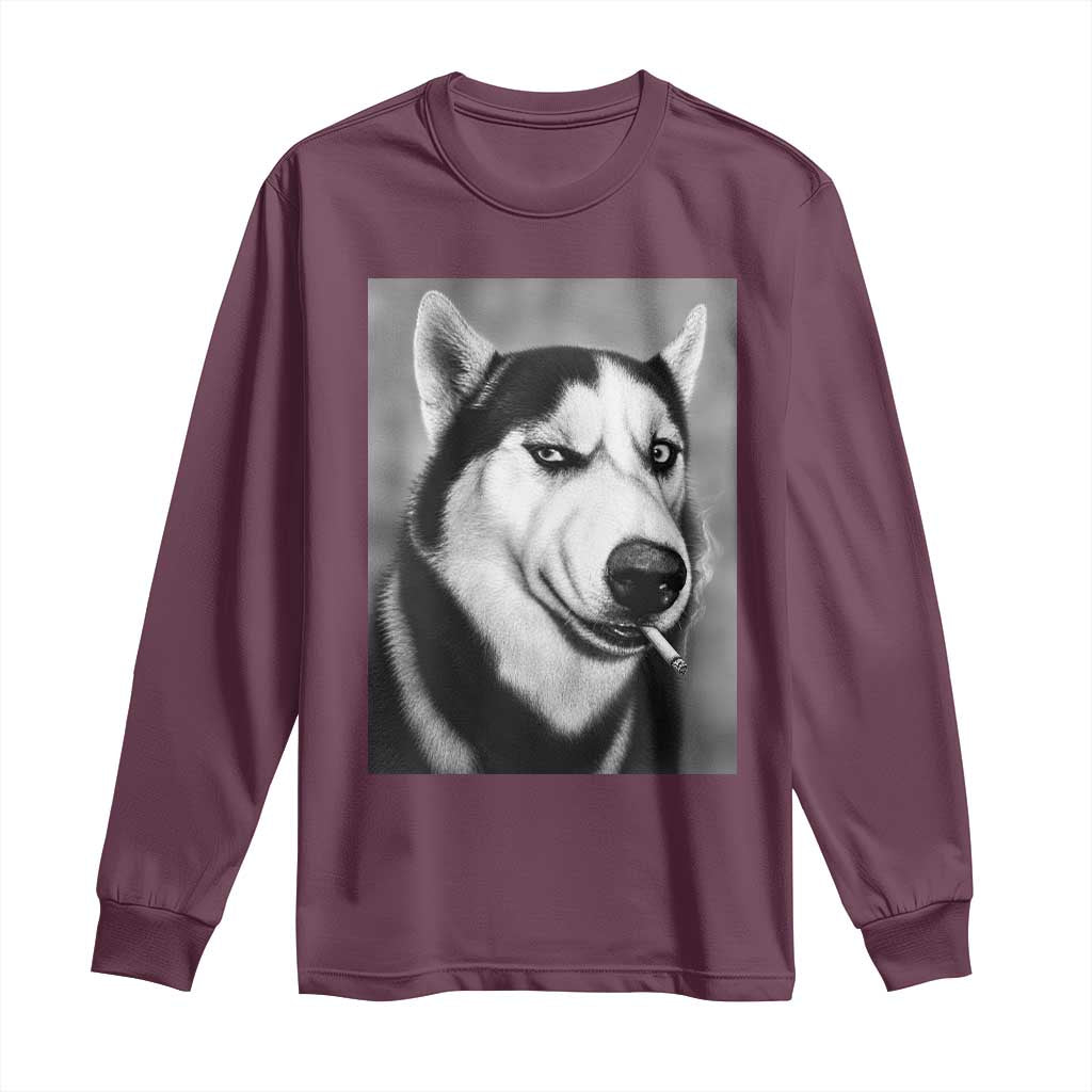 Smoking Siberian Husky Meme Long Sleeve Shirt Funny Dog Face Gift For Dog Lovers TS12 Maroon Print Your Wear