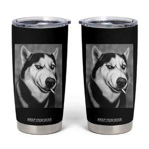 Smoking Siberian Husky Meme Tumbler Cup Funny Dog Face Gift For Dog Lovers TS12 Black Print Your Wear