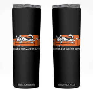 Mischievous Husky Owner Gift Skinny Tumbler Chaos But Make It Cute TS12 Black Print Your Wear