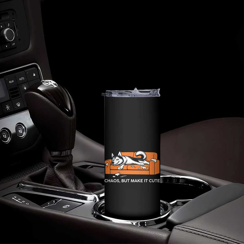Mischievous Husky Owner Gift Skinny Tumbler Chaos But Make It Cute TS12 Print Your Wear