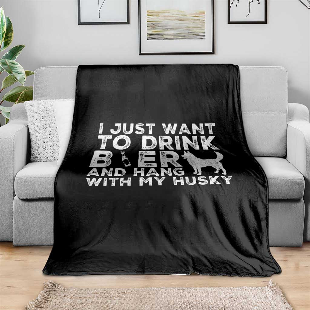 Drink Beer And Hang With My Husky Throw Blanket Funny Dog Lover TS12 Print Your Wear