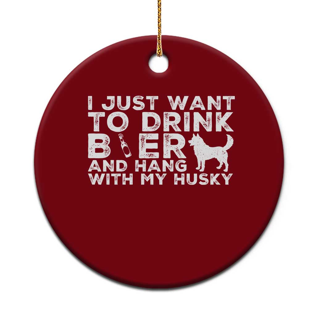 Drink Beer And Hang With My Husky Ceramic Ornament Funny Dog Lover TS12 1pc Red Print Your Wear