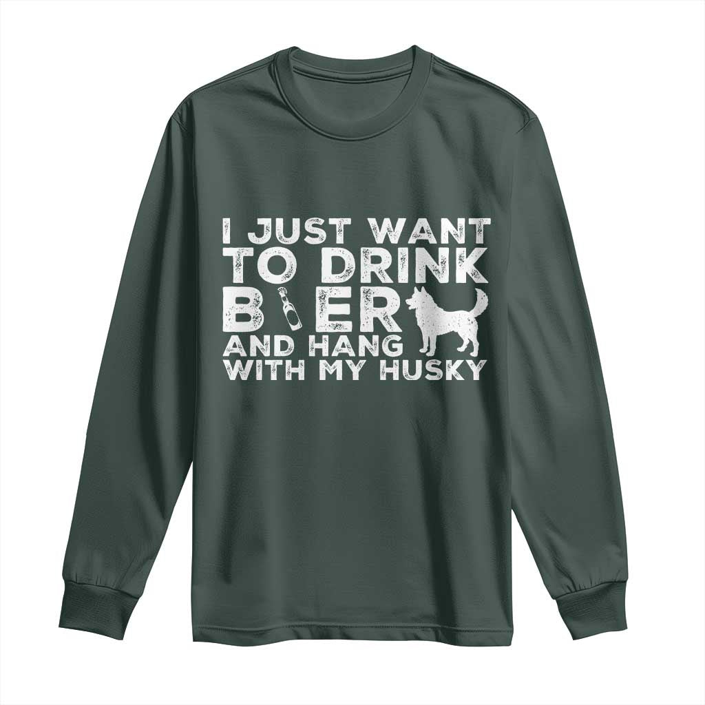 Drink Beer And Hang With My Husky Long Sleeve Shirt Funny Dog Lover TS12 Dark Forest Green Print Your Wear