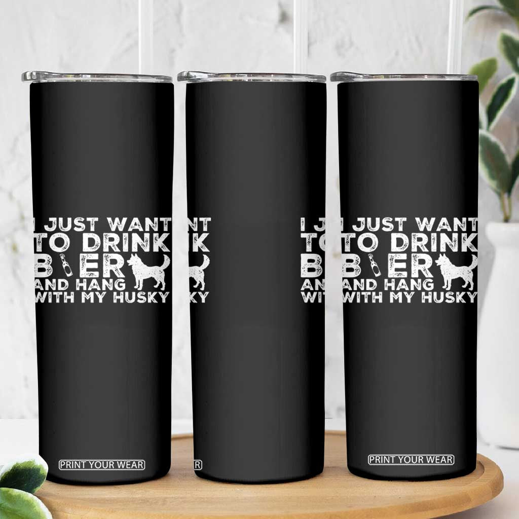 Drink Beer And Hang With My Husky Skinny Tumbler Funny Dog Lover TS12 Print Your Wear