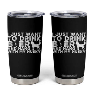 Drink Beer And Hang With My Husky Tumbler Cup Funny Dog Lover TS12 Black Print Your Wear