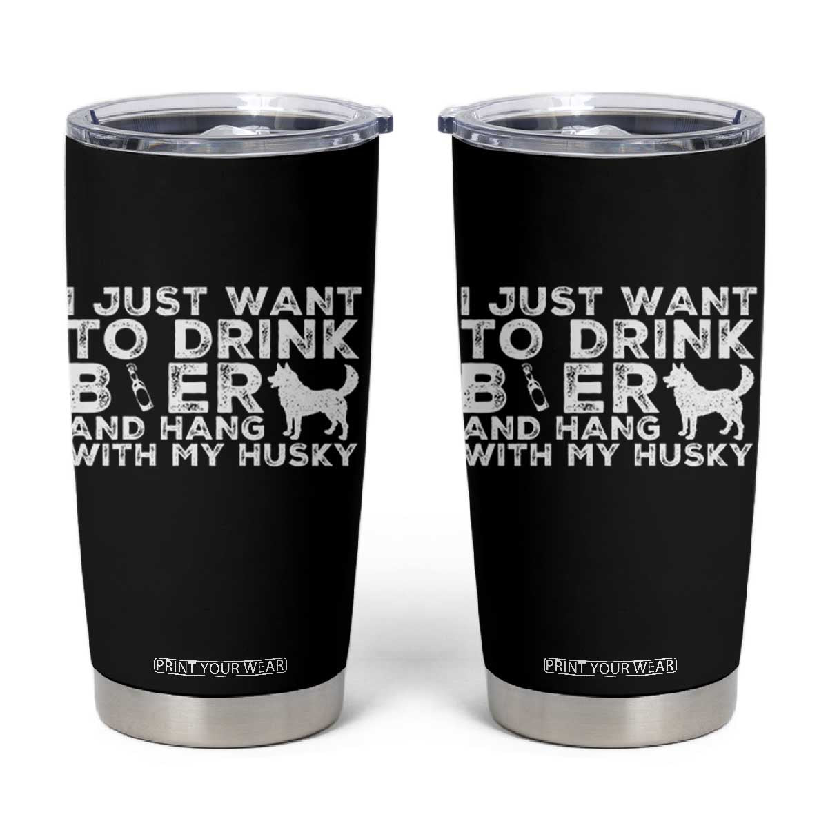 Drink Beer And Hang With My Husky Tumbler Cup Funny Dog Lover TS12 Black Print Your Wear